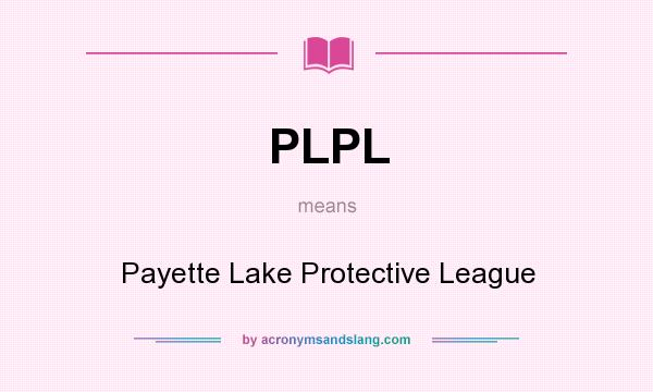 What does PLPL mean? It stands for Payette Lake Protective League