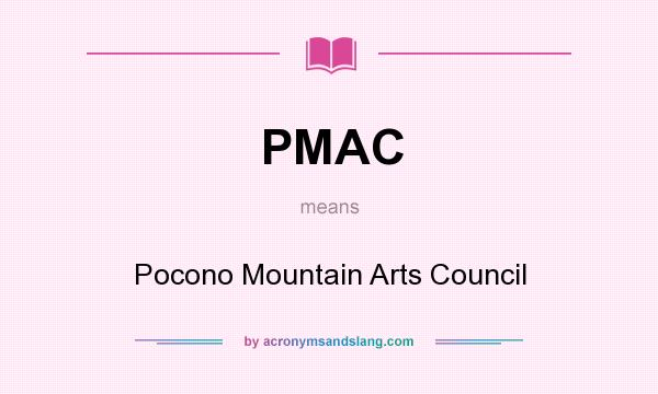 What does PMAC mean? It stands for Pocono Mountain Arts Council