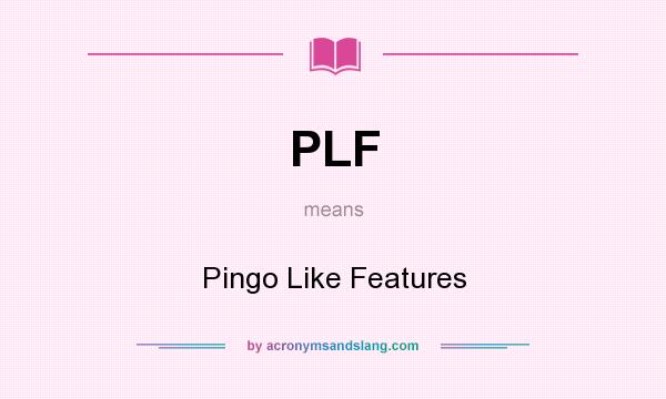 What does PLF mean? It stands for Pingo Like Features