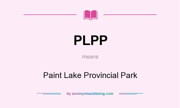 What does PLPP mean? It stands for Paint Lake Provincial Park