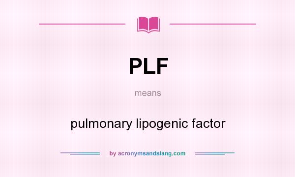 What does PLF mean? It stands for pulmonary lipogenic factor