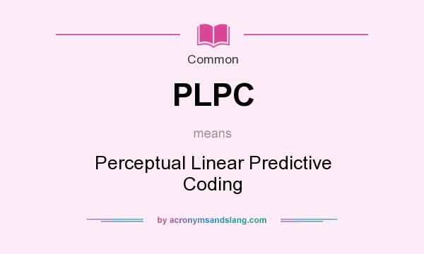 What does PLPC mean? It stands for Perceptual Linear Predictive Coding