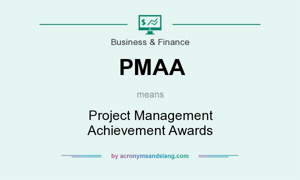 What does PMAA mean? It stands for Project Management Achievement Awards