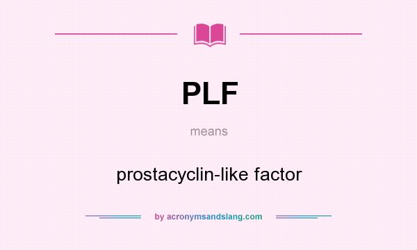 What does PLF mean? It stands for prostacyclin-like factor