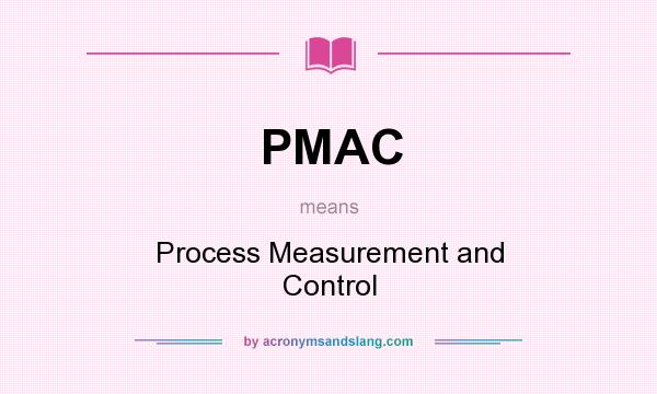 What does PMAC mean? It stands for Process Measurement and Control