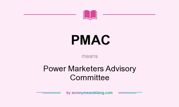 What does PMAC mean? It stands for Power Marketers Advisory Committee