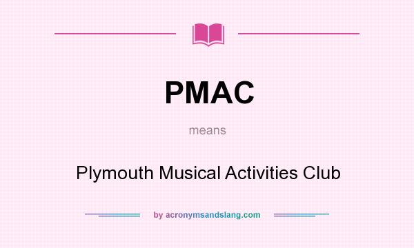 What does PMAC mean? It stands for Plymouth Musical Activities Club