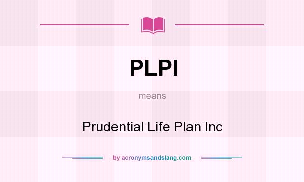 What does PLPI mean? It stands for Prudential Life Plan Inc