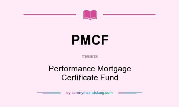 What does PMCF mean? It stands for Performance Mortgage Certificate Fund