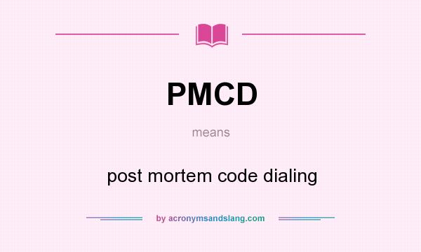 What does PMCD mean? It stands for post mortem code dialing