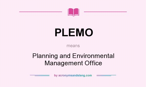 What does PLEMO mean? It stands for Planning and Environmental Management Office