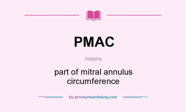 What does PMAC mean? It stands for part of mitral annulus circumference