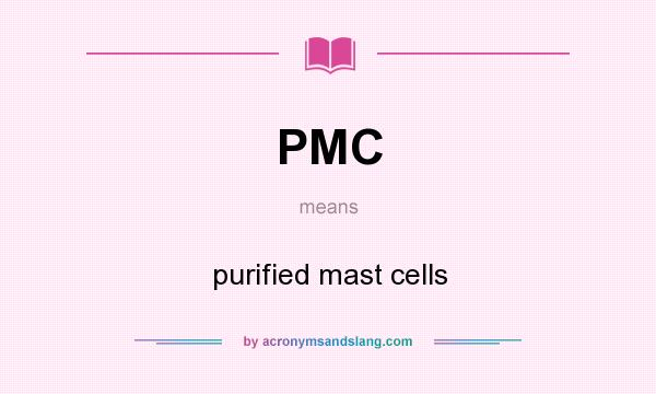 What does PMC mean? It stands for purified mast cells