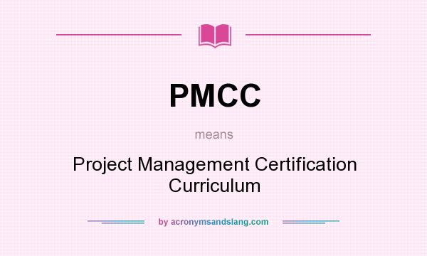 What does PMCC mean? It stands for Project Management Certification Curriculum