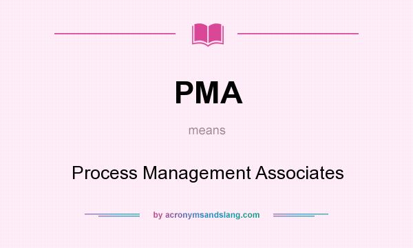 What does PMA mean? It stands for Process Management Associates