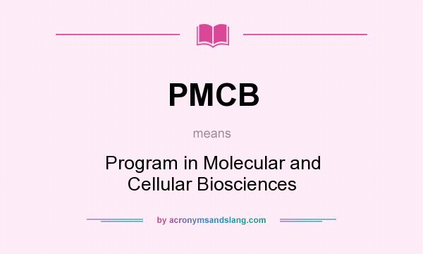 What does PMCB mean? It stands for Program in Molecular and Cellular Biosciences