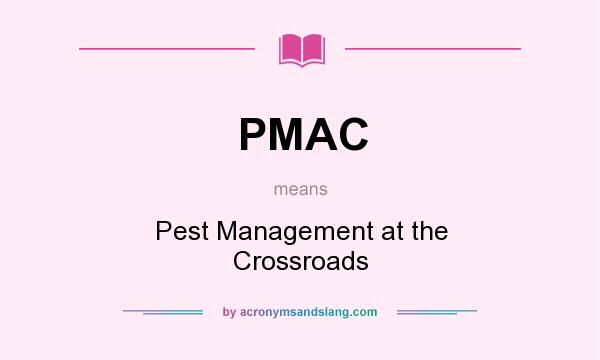 What does PMAC mean? It stands for Pest Management at the Crossroads