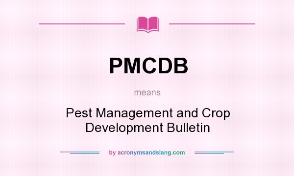 What does PMCDB mean? It stands for Pest Management and Crop Development Bulletin