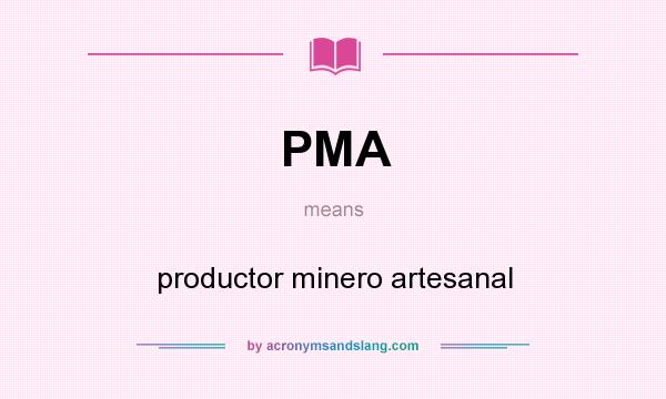 What does PMA mean? It stands for productor minero artesanal