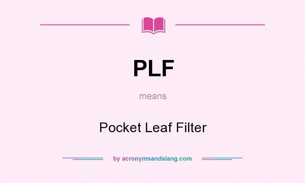 What does PLF mean? It stands for Pocket Leaf Filter