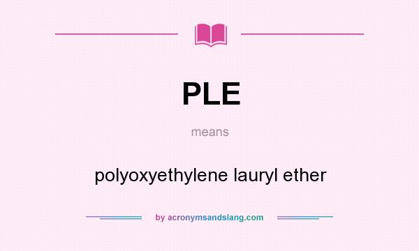 What does PLE mean? It stands for polyoxyethylene lauryl ether