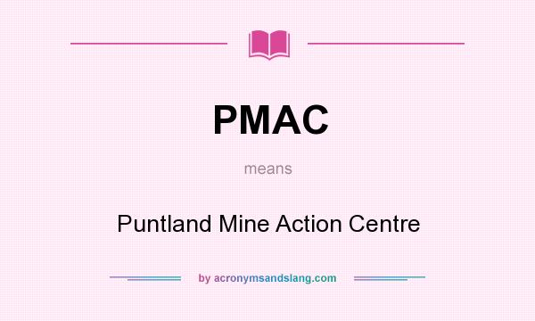 What does PMAC mean? It stands for Puntland Mine Action Centre