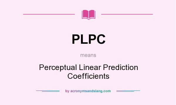 What does PLPC mean? It stands for Perceptual Linear Prediction Coefficients