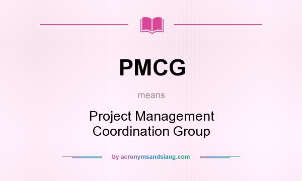 What does PMCG mean? It stands for Project Management Coordination Group