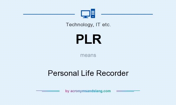 What does PLR mean? It stands for Personal Life Recorder
