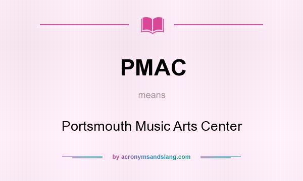 What does PMAC mean? It stands for Portsmouth Music Arts Center