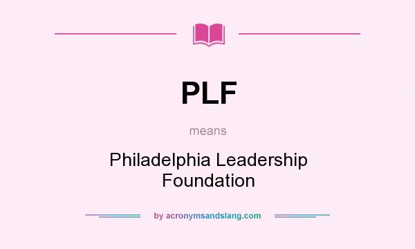 What does PLF mean? It stands for Philadelphia Leadership Foundation