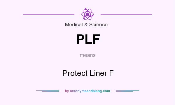 What does PLF mean? It stands for Protect Liner F