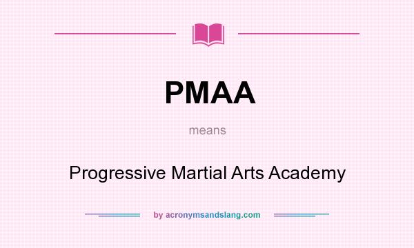 What does PMAA mean? It stands for Progressive Martial Arts Academy