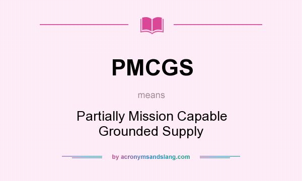 What does PMCGS mean? It stands for Partially Mission Capable Grounded Supply