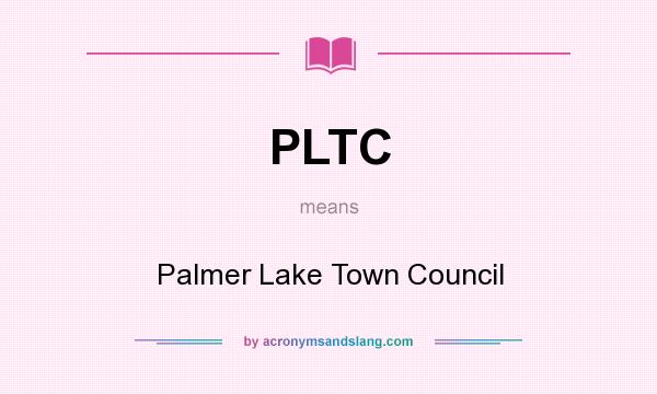 What does PLTC mean? It stands for Palmer Lake Town Council