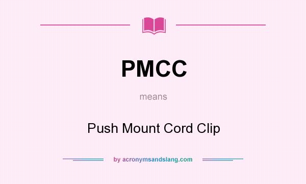 What does PMCC mean? It stands for Push Mount Cord Clip