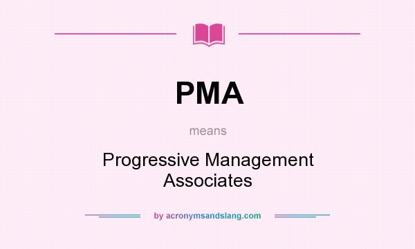 What does PMA mean? It stands for Progressive Management Associates