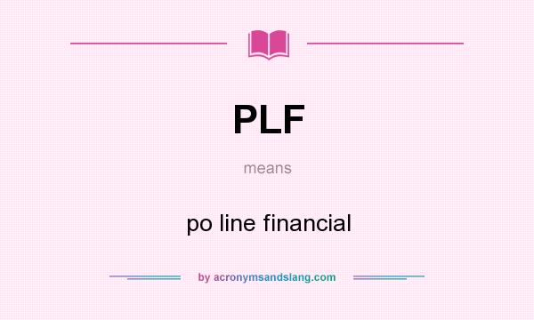 What does PLF mean? It stands for po line financial