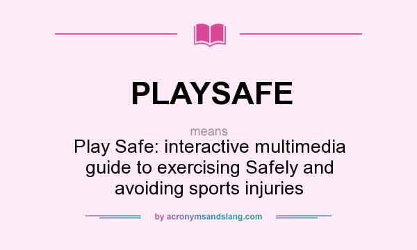 What does PLAYSAFE mean? It stands for Play Safe: interactive multimedia guide to exercising Safely and avoiding sports injuries