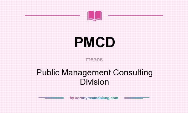 What does PMCD mean? It stands for Public Management Consulting Division