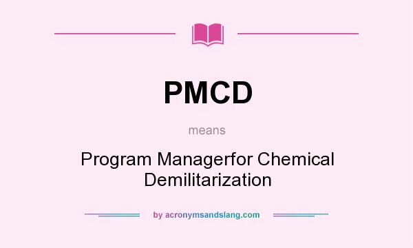 What does PMCD mean? It stands for Program Managerfor Chemical Demilitarization
