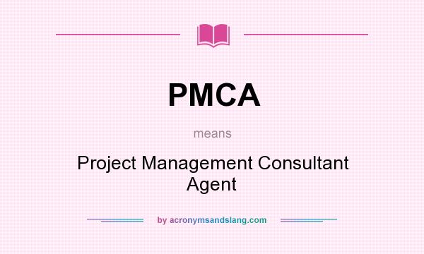 What does PMCA mean? It stands for Project Management Consultant Agent