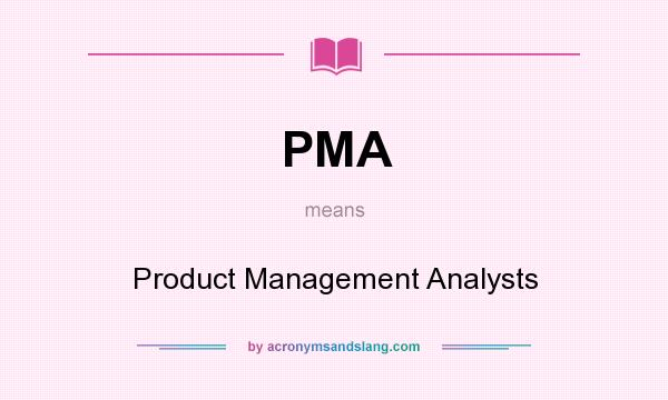 What does PMA mean? It stands for Product Management Analysts
