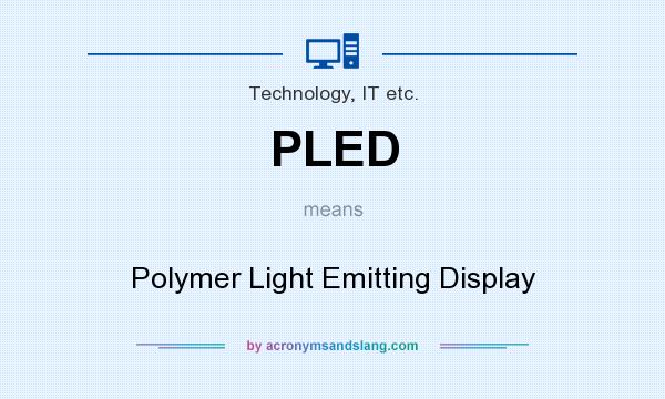 What does PLED mean? It stands for Polymer Light Emitting Display