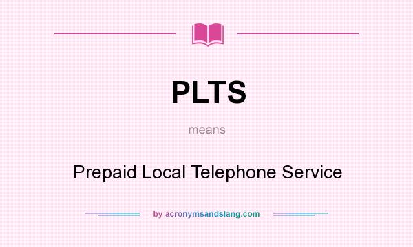 What does PLTS mean? It stands for Prepaid Local Telephone Service