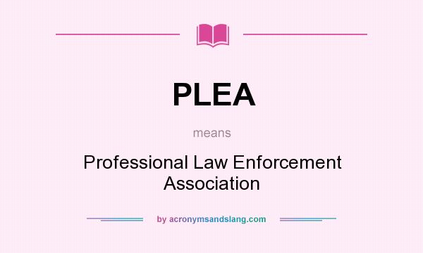 What does PLEA mean? It stands for Professional Law Enforcement Association