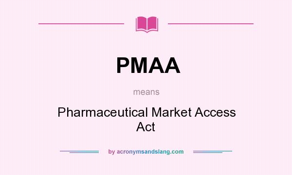 What does PMAA mean? It stands for Pharmaceutical Market Access Act