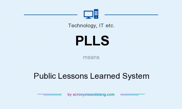 What does PLLS mean? It stands for Public Lessons Learned System