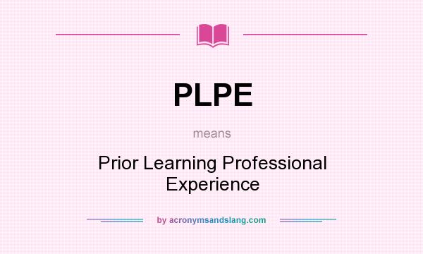 What does PLPE mean? It stands for Prior Learning Professional Experience