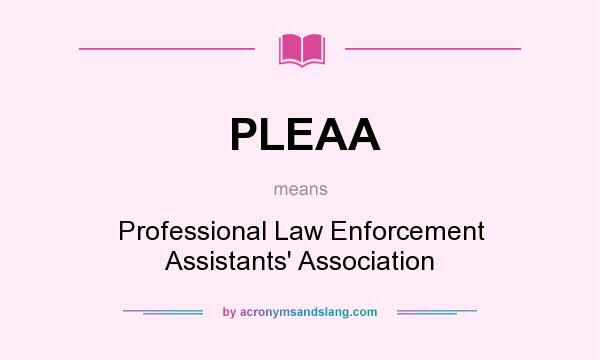 What does PLEAA mean? It stands for Professional Law Enforcement Assistants` Association